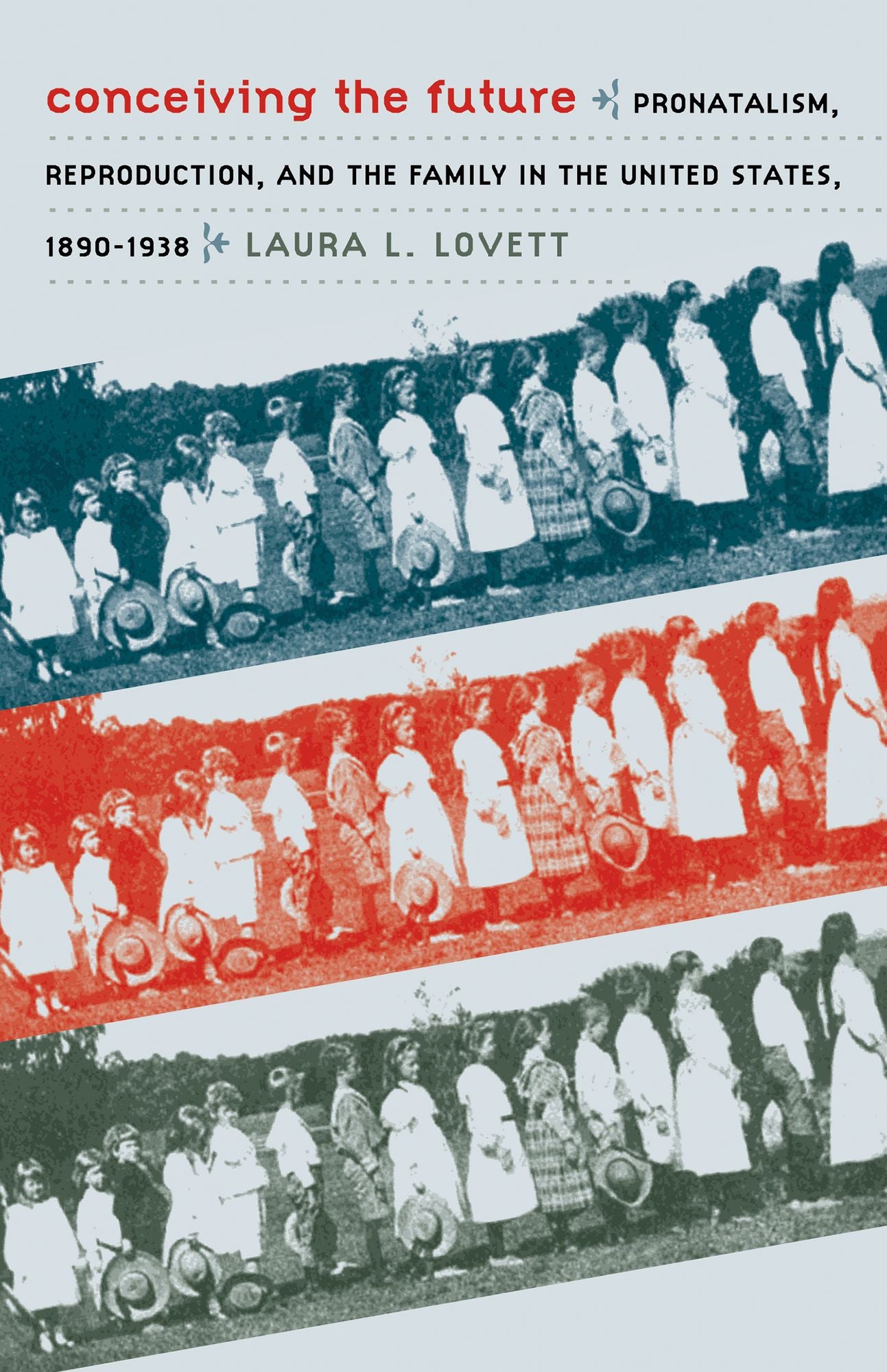 Conceiving the Future: Pronatalism, Reproduction, and the Family in the United States, 1890-1938