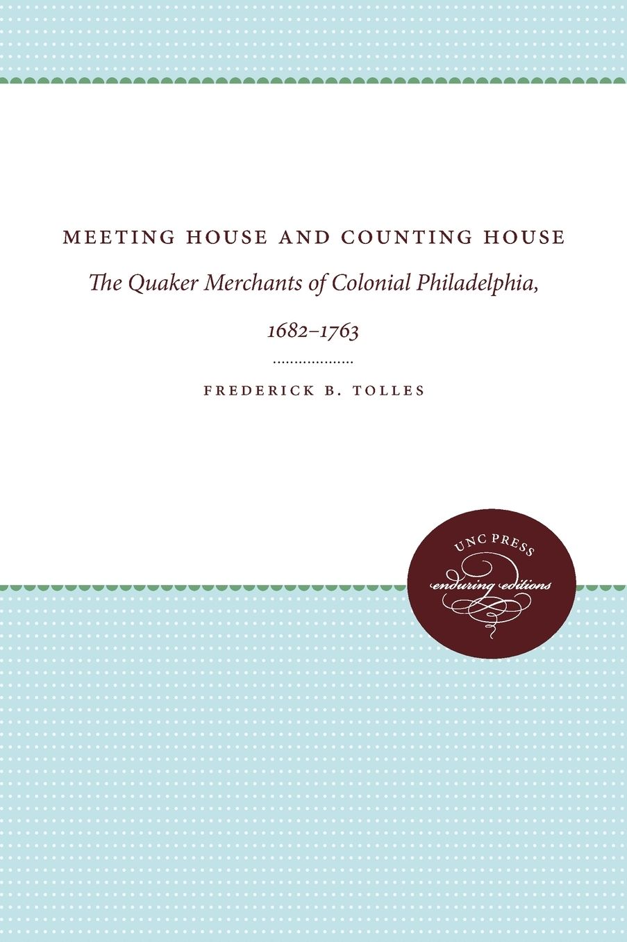 Meeting House and Counting House: The Quaker Merchants of Colonial Philadelphia, 1682-1763