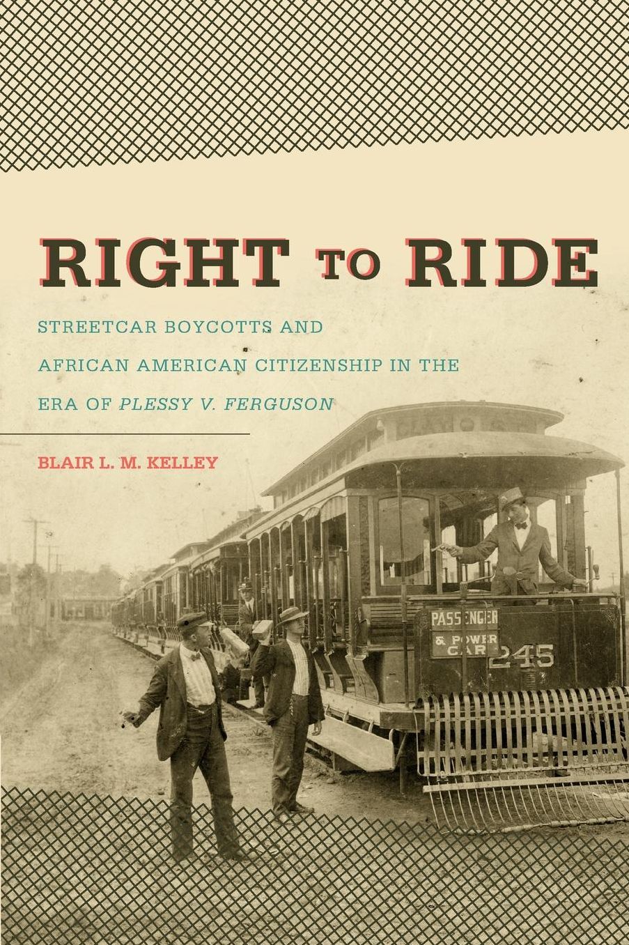 Right to Ride: Streetcar Boycotts and African American Citizenship in the Era of Plessy v. Ferguson