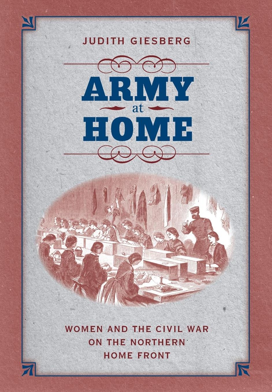 Army at Home: Women and the Civil War on the Northern Home Front