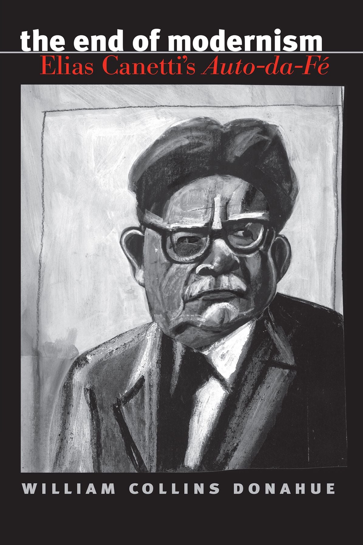 The End of Modernism: Elias Canetti's Auto-da-Fé