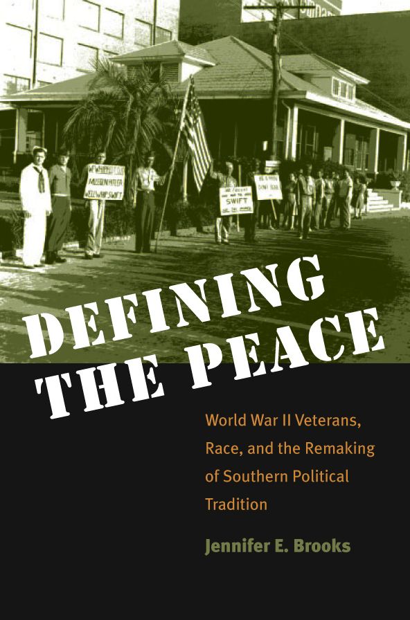 Defining the Peace: World War II Veterans, Race, and the Remaking of Southern Political Tradition