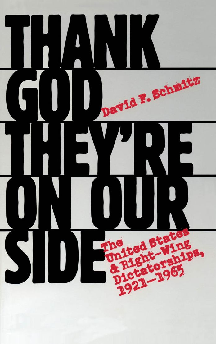 Thank God They're on Our Side: The United States and Right-Wing Dictatorships, 1921-1965
