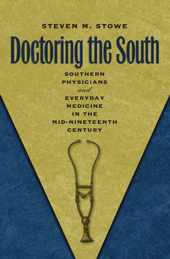 Doctoring the South: Southern Physicians and Everyday Medicine in the Mid-Nineteenth Century