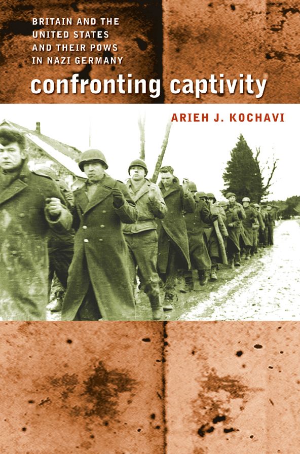 Confronting Captivity: Britain and the United States and Their POWs in Nazi Germany