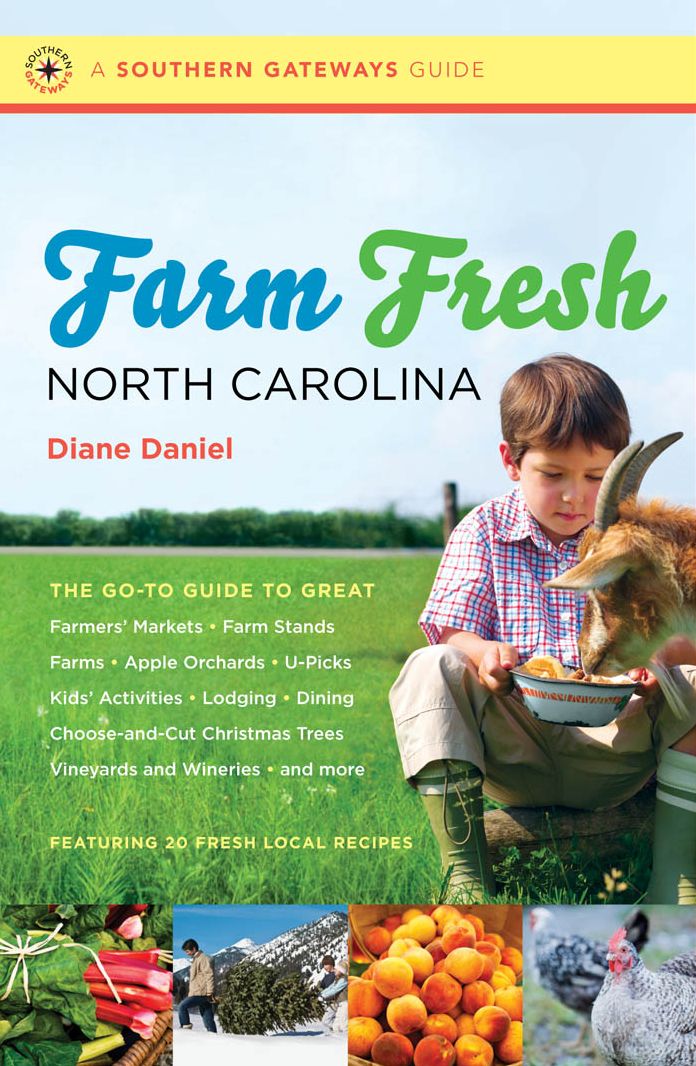 Farm Fresh North Carolina: The Go-To Guide to Great Farmers' Markets, Farm Stands, Farms, Apple Orchards, U-Picks, Kids' Activities, Lodging, Dining, Choose-and-Cut Christmas Trees, Vineyards and Wineries, and More