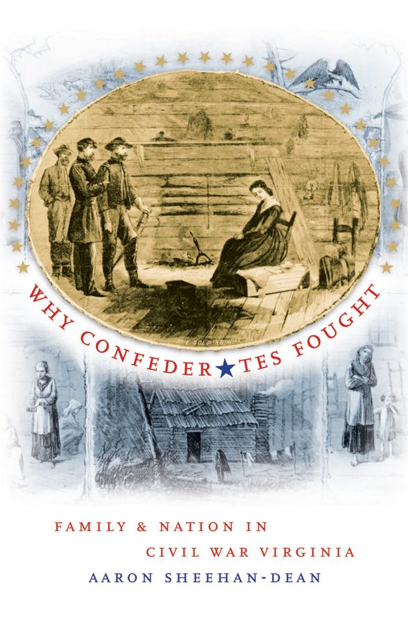Why Confederates Fought: Family and Nation in Civil War Virginia