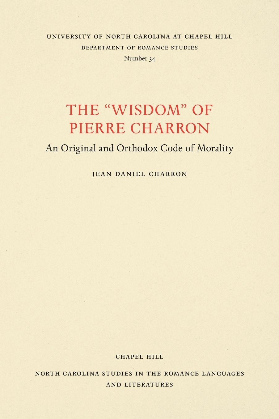 The ''Wisdom'' of Pierre Charron: An Original and Orthodox Code of Morality