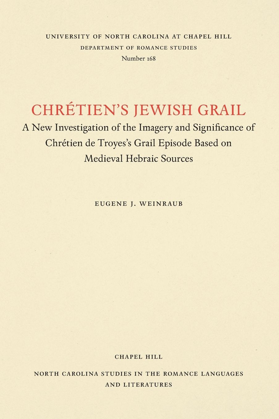 Chretien's Jewish Grail: A New Investigation of the Imagery and Significance of Chretien De Troye's Grail Episode Based Upon Medieval Hebraic Sources