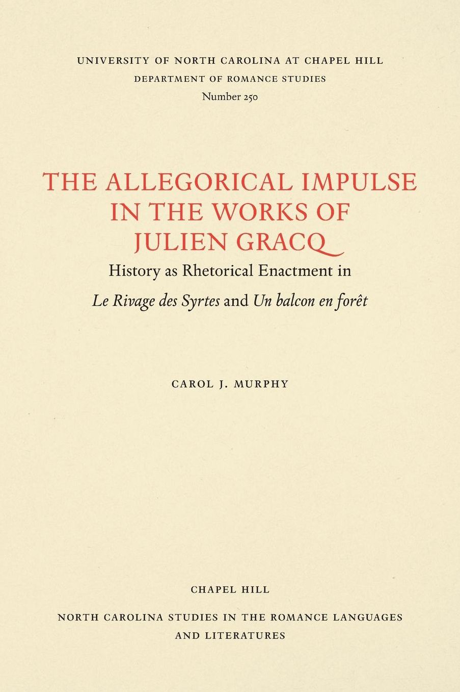 The Allegorical Impulse in the Works of Julien Gracq: History as Rhetorical Enactment in Le Rivage des Syrtes and Un Balcon en For?t