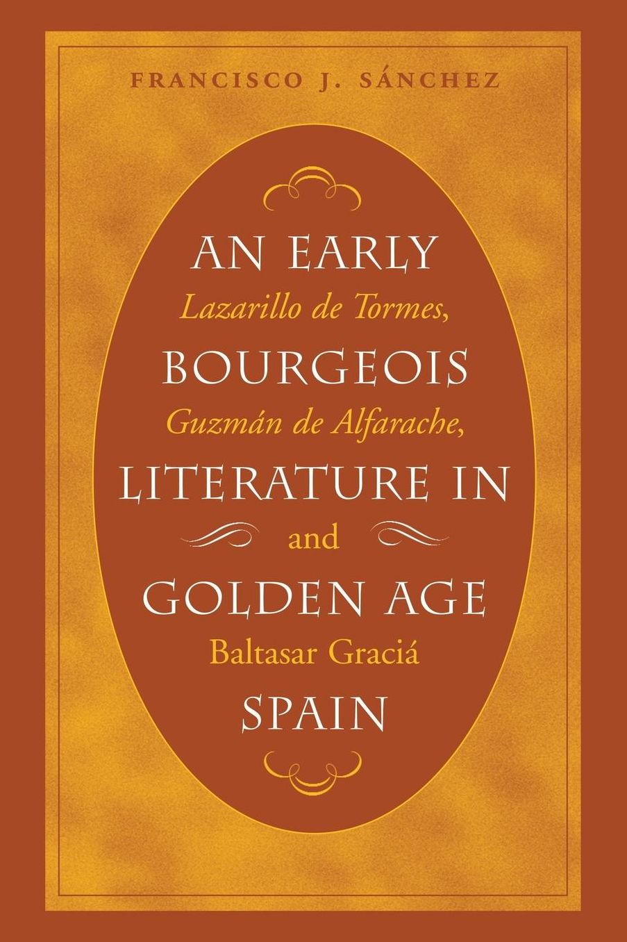 An Early Bourgeois Literature in Golden Age Spain: Lazarillo de Tormes, Guzmán de Alfarache and Baltasar Gracián