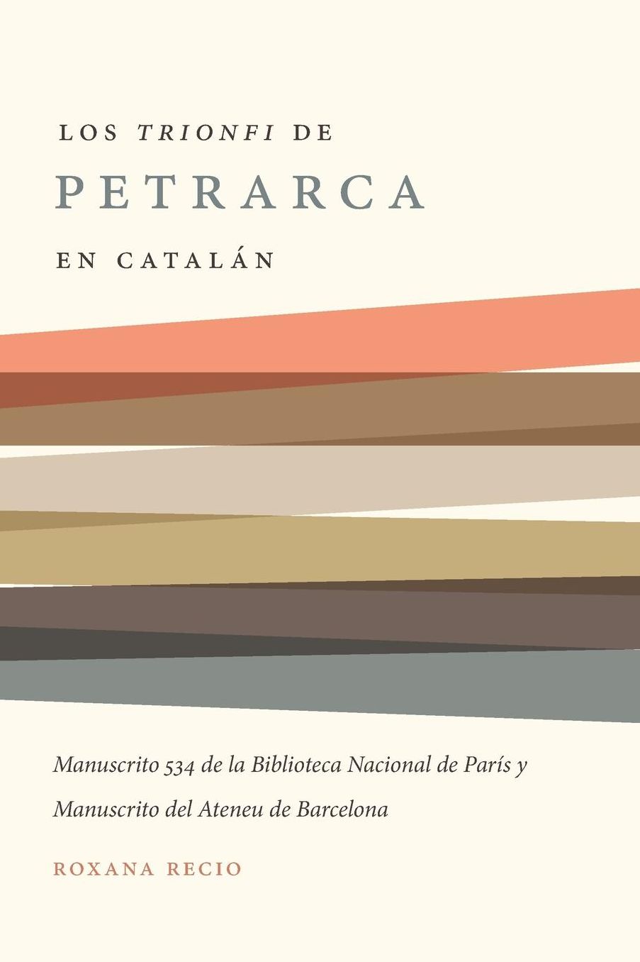 Los 'Trionfi' de Petrarca comentados en catalan: una edicion de los manuscritos 534 de la biblioteca nacional de Paris y del Ateneu de Barcelona