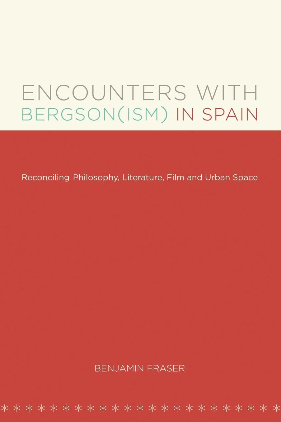 Encounters with Bergson(ism) in Spain: Reconciling Philosophy, Literature, Film and Urban Space