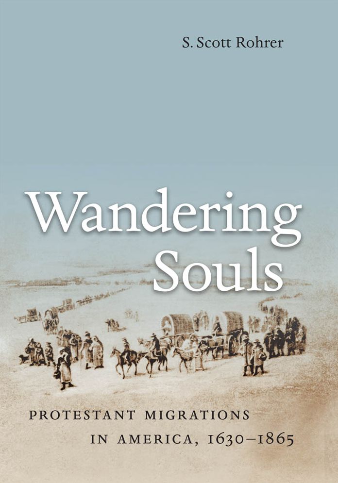 Wandering Souls: Protestant Migrations in America, 1630-1865