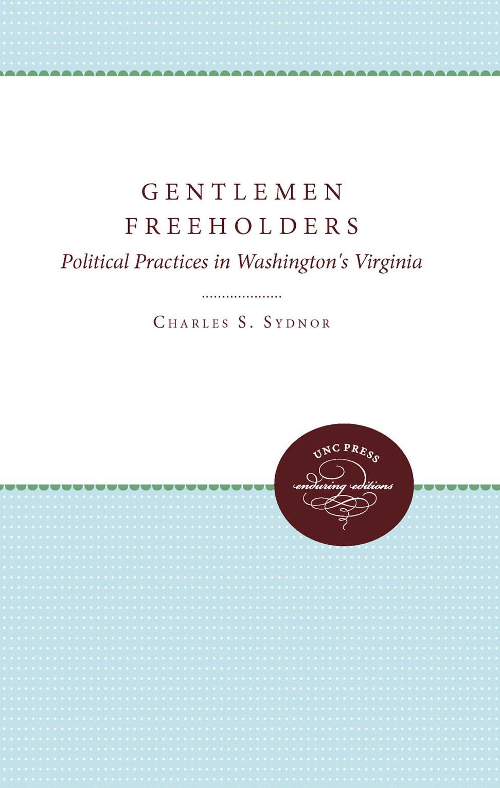 Gentlemen Freeholders: Political Practices in Washington's Virginia (also published under the title American Revolutionaries in the Making)