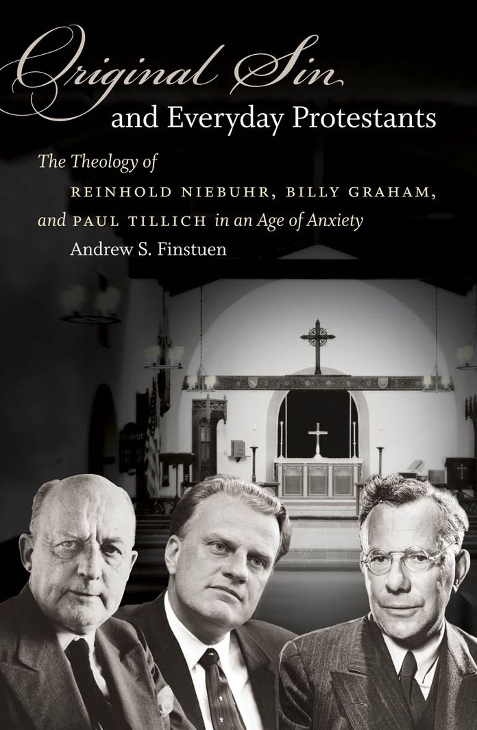 Original Sin and Everyday Protestants: The Theology of Reinhold Niebuhr, Billy Graham, and Paul Tillich in an Age of Anxiety