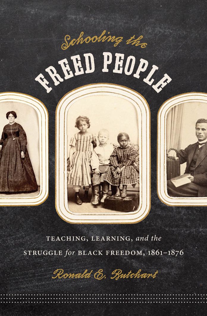 Schooling the Freed People: Teaching, Learning, and the Struggle for Black Freedom, 1861-1876