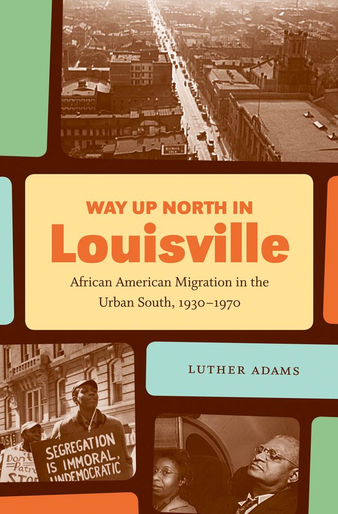 Way Up North in Louisville: African American Migration in the Urban South, 1930-1970