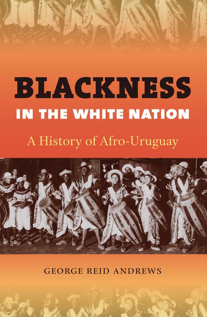 Blackness in the White Nation: A History of Afro-Uruguay