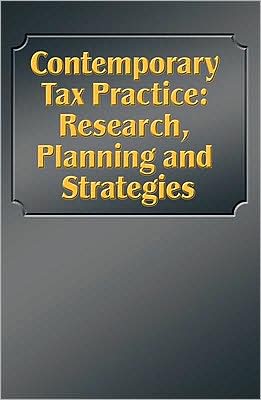 Contemporary Tax Practice: Research, Planning and Strategies