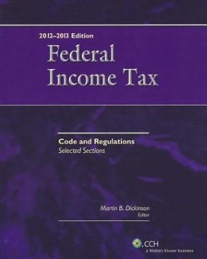 Federal Income Tax: Code and Regulations - Selected Sections (2012-2013)
