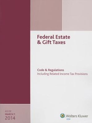 Federal Estate & Gift Taxes: Code & Regulations: Including Related Income Tax Provisions