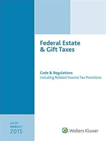 Federal Estate and Gift Taxes: Code & Regulations - March 2015