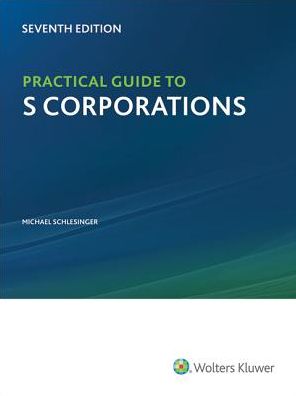 Practical Guide to S Corporations, 7th Edition