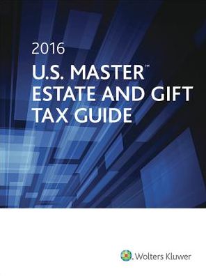 2016 U. S. Master Estate and Gift Tax Guide
