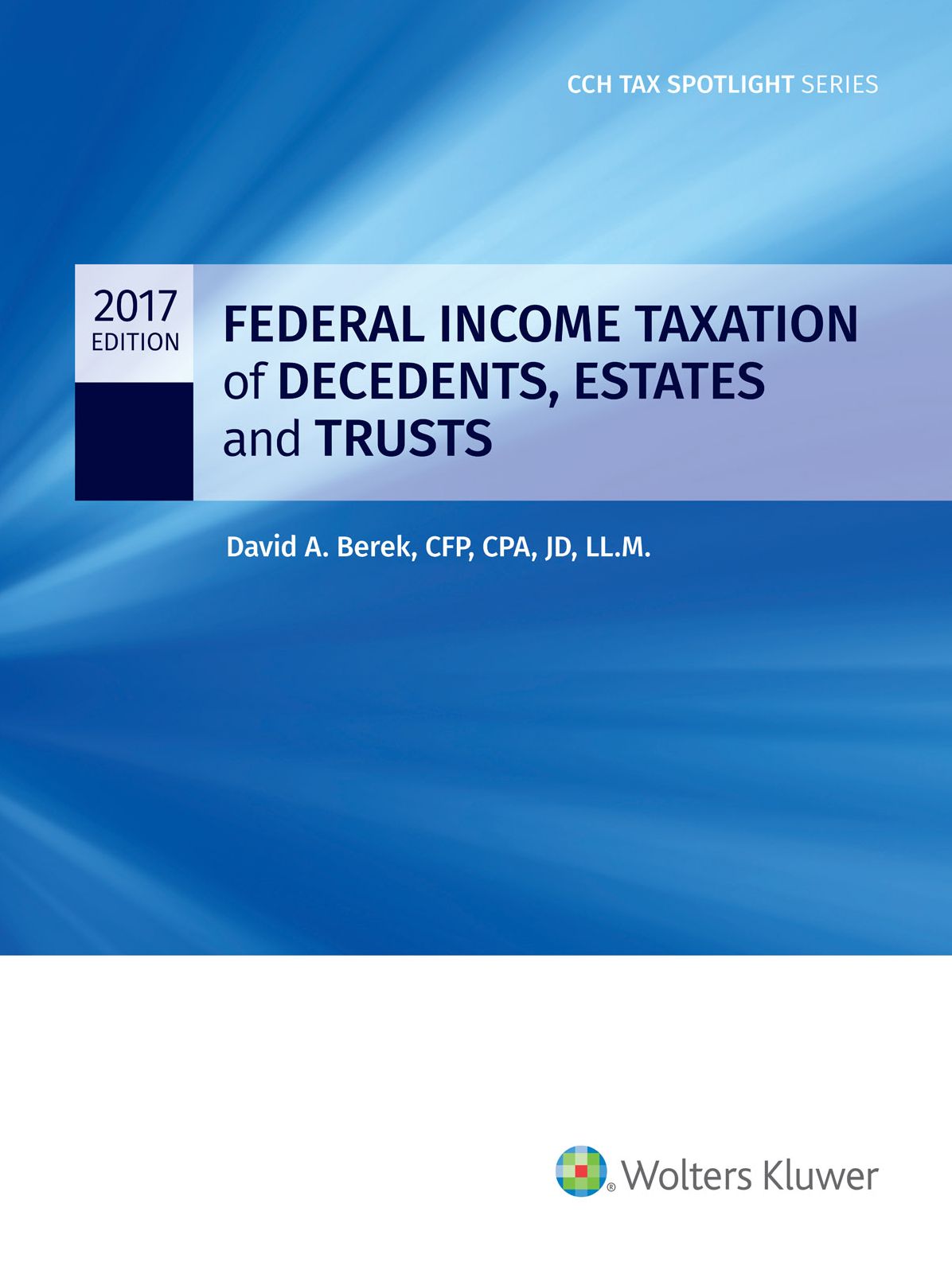 Federal Income Taxation of Decedents, Estates and Trusts - 2017 CCH Tax Spotlight Series