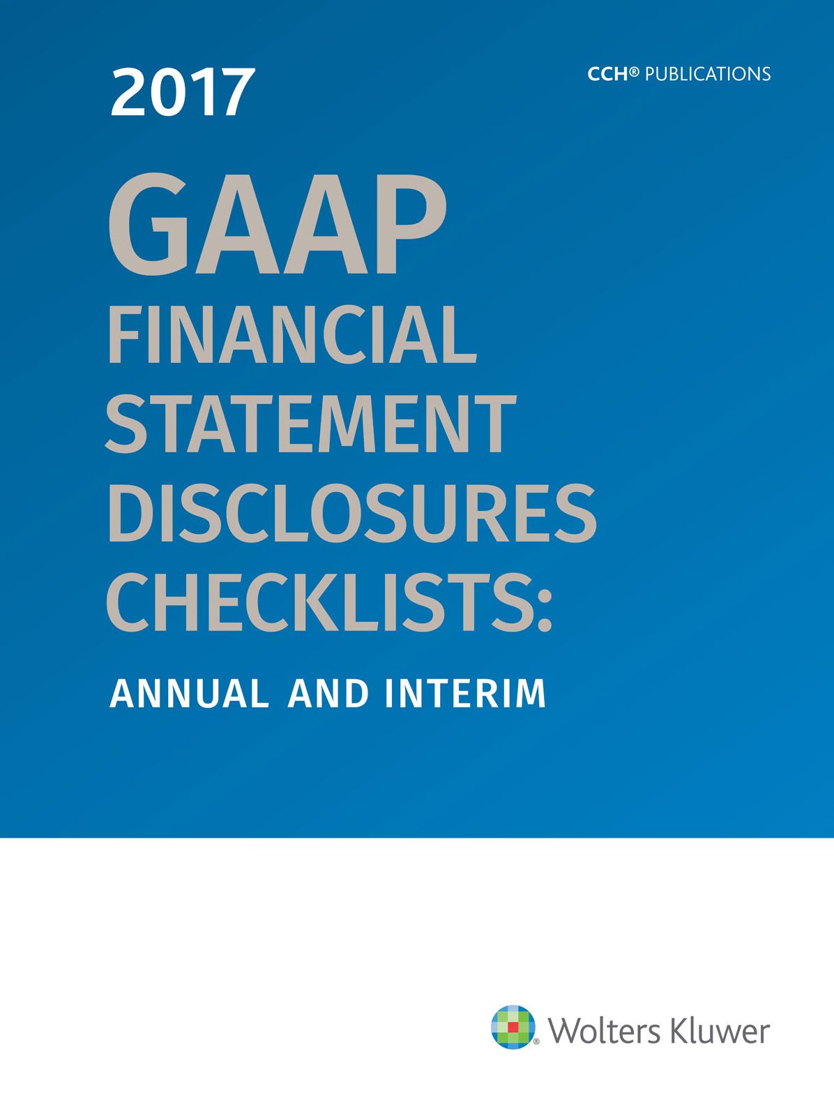 GAAP Financial Statement Disclosures Checklists: Annual and Interim 2017