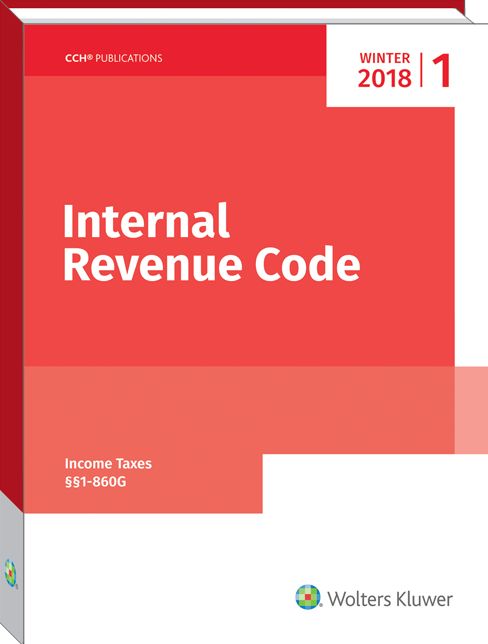 INTERNAL REVENUE CODE: Income, Estate, Gift, Employment and Excise Taxes: Winter 2018 Volume 1 and 2