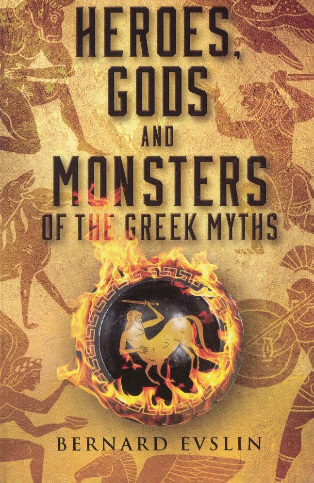 Heroes, Gods And Monsters Of The Greek Myths (Turtleback School & Library Binding Edition)
