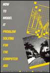 How to Model It : Problem Solving for the Computer Age