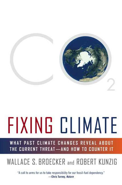 Fixing Climate: What Past Climate Changes Reveal about the Current Threat--and How to Counter It