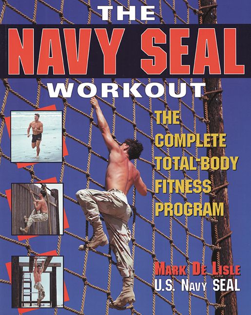 The Navy Seal Workout: The Compete Total-Body Fitness Program