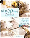 The Portable Wedding Consultant : Invaluable Advice from the Industry's Experts for Saving Your Time, Money and Sanity