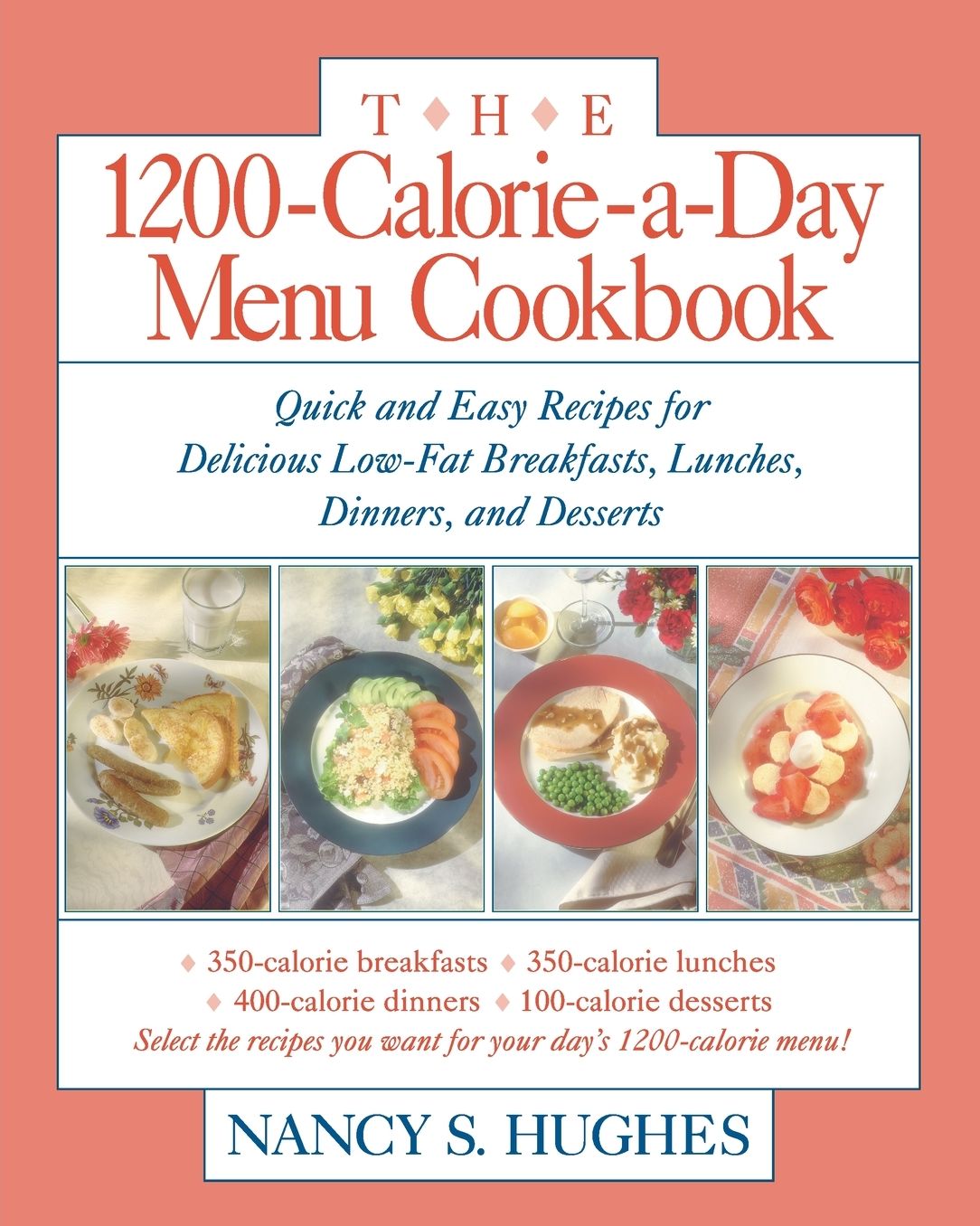 The 1200-Calorie-a-Day Menu Cookbook: Quick and Easy Recipes for Delicious Low-fat Breakfasts, Lunches, Dinners, and Desserts