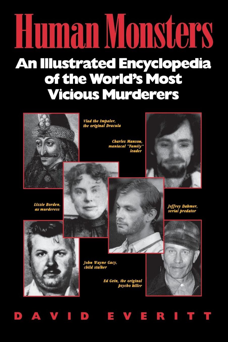 Human Monsters : An Illustrated Encyclopedia of the World's Most Vicious Murderers