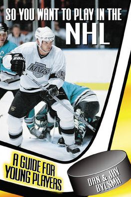 So You Want to Play in the NHL : A Guide for Young Players