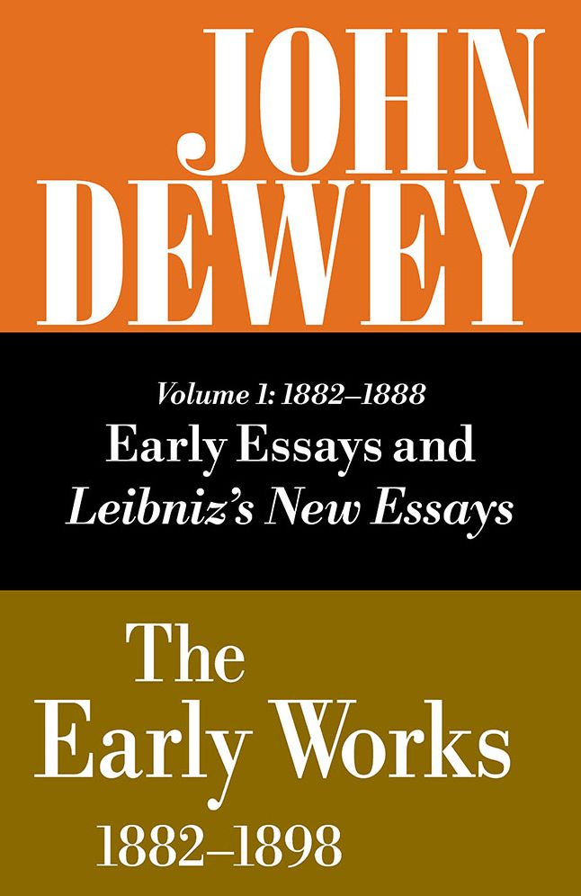 The Early Works of John Dewey, 1882-1898, Volume 1: Early Essays and Leibniz's New Essays Concerning the Human Understanding