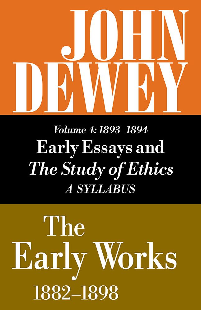 The Early Works of John Dewey, 1893-1894: Early Essays and the Study of Ethics, a Syllabus, 1893-1894