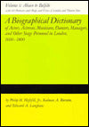 Biographical Dictionary of Actors, Actresses, Musicians, Dancers, Managers, and Other Stage Personnel in London: Volume 1: Abaco to Belfille