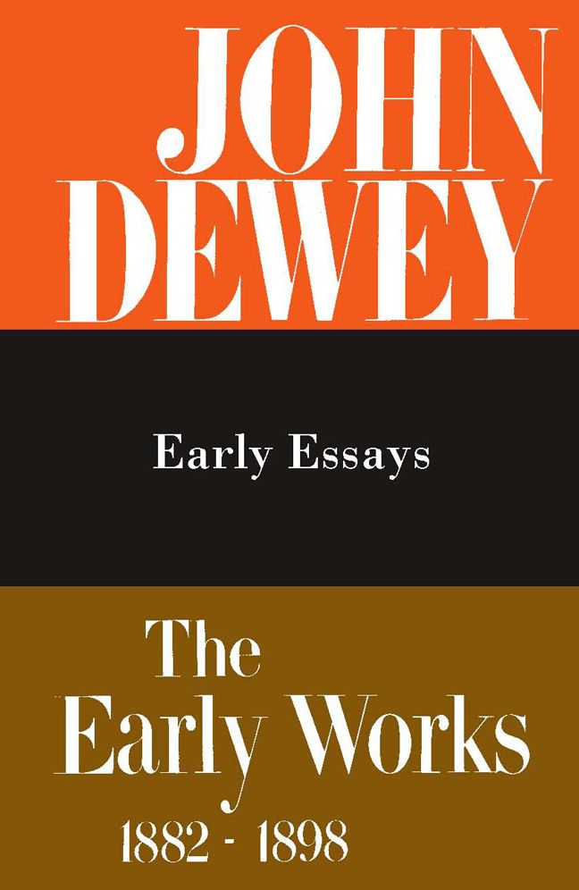The Early Works of John Dewey, 1882-1989: Early Essays, 1895-1989