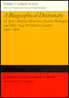 A Biographical Dictionary of Actors, Actresses, Musicians, Dancers, Managers and Other Stage Personnel in London, 1660-1800: Cabanel to Cory