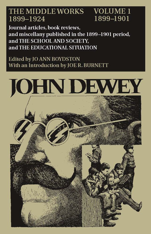 The Middle Works of John Dewey, 1899-1924, Volume 1: 1899-1901; Journal Articles, Book Reviews, and Miscellany Published in the 1899-1901 Period, and