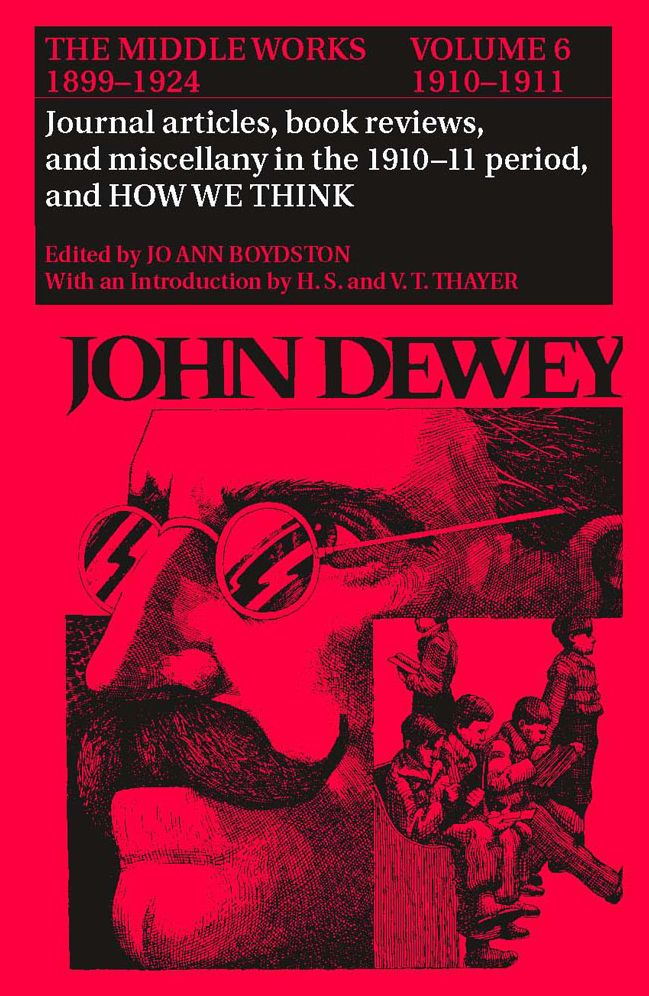 John Dewey; The Middle Works, 1899-1924; Journal articles, book reviews, miscellany in the 1910-11 period, and HOW WE THINK