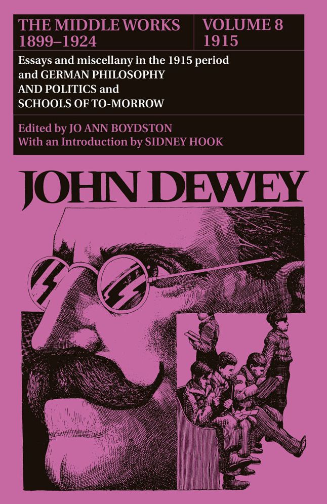 The Middle Works of John Dewey, 1899 - 1924: Essays and Miscellany in the 1915 Period and German Philosophy and Politics and Schools of Tomorrow