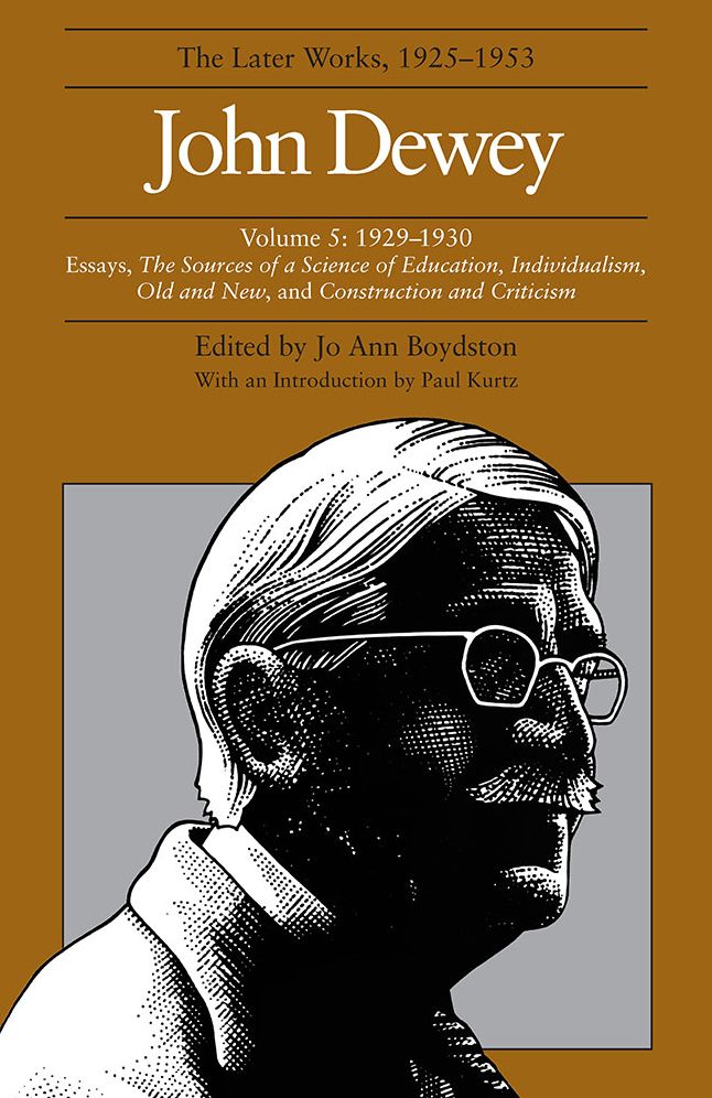 The Later Works of John Dewey: 1929-1930, Essays, "The Sources of a Science of Education," "Individualism," "Old and New," and "Construction of a Criticism"