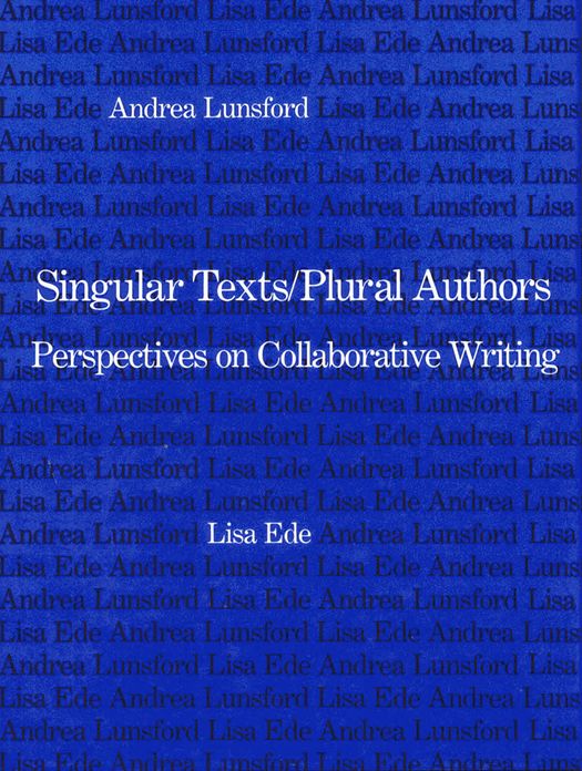 Singular Texts - Plural Authors: Perspectives on Collaborative Writing